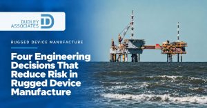 Four Engineering Decisions That Reduce Risk in Rugged Device Manufacture